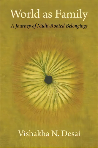 World As Family : A Journey Of Multi-rooted Belongings, De Vishakha N. Desai. Editorial Columbia University Press, Tapa Dura En Inglés
