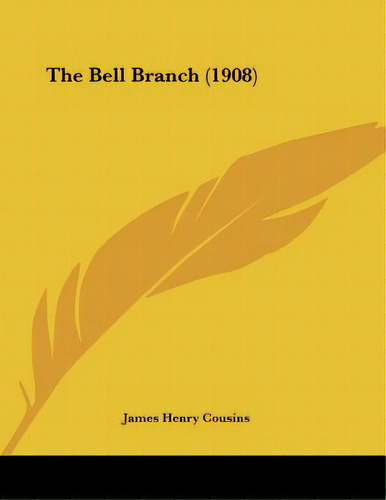 The Bell Branch (1908), De Cousins, James Henry. Editorial Kessinger Pub Llc, Tapa Blanda En Inglés