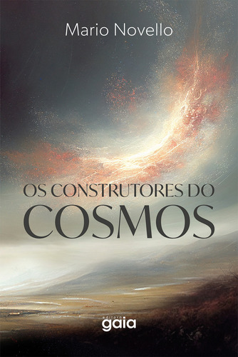 Os Construtores Do Cosmos, De Mario Novello. Editora Gaia, Capa Mole Em Português