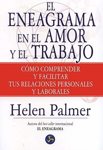 El Eneagrama En El Amor Y El Trabajo: Cómo Comprender Y Faci