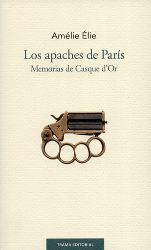 Libro Los Apaches De Paris. Memorias De Casque D`or