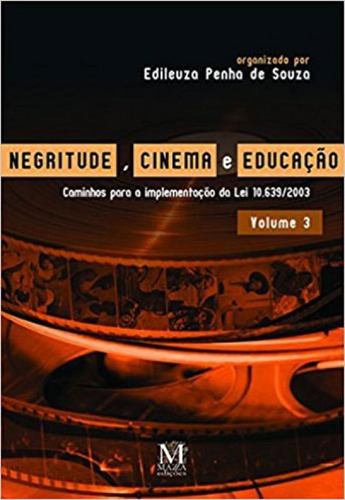 Negritude, Cinema E Educação - Volume 3 - Vol. 3