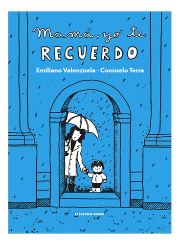 Mamá Yo Te Recuerdo, De Emiliano Valenzuela. Editorial Reservoir Books, Tapa Blanda En Español, 2021