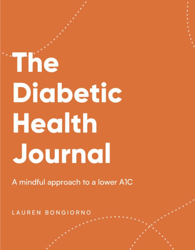 Libro: The Diabetic Health Journal: A Mindful To A Lower A1c