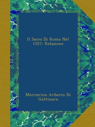 Libro: Il Sacco Di Roma Nel 1527: Relazione (italian Edition