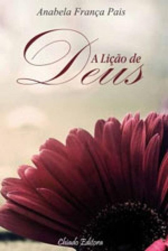 Liçao De Deus, A, De Pais, Anabela França. Editora Chiado (brasil), Capa Mole, Edição 1ª Edição - 2015 Em Português