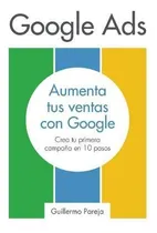 Comprar Libro Google Ads : Aumenta Tus Ventas Con Google: Crea Tu...