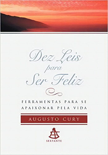 Dez Leis Para Ser Feliz, De Augusto Cury. Editora Sextante, Capa Mole Em Português, 2012