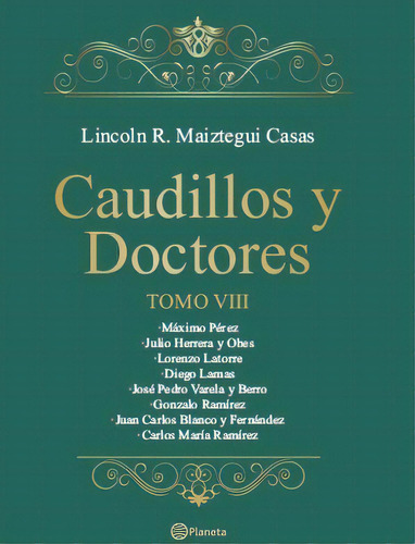 Caudillos Y Doctores Tomo Viii*, De Lincoln Maiztegui Casas. Editorial Planeta, Edición 1 En Español