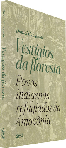 Vestígios Da Floresta: Povos Indígenas Refugiados Da Amazônia