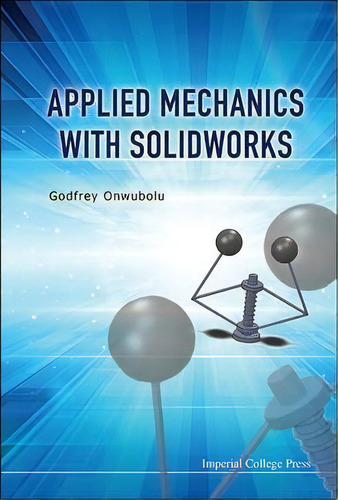 Applied Mechanics With Solidworks, De Godfrey C. Onwubolu. Editorial Imperial College Press, Tapa Dura En Inglés