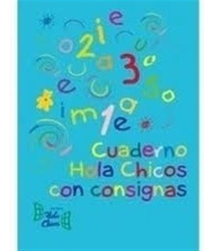 Cuaderno Hola Chicos De Consignas * Hola Chicos 