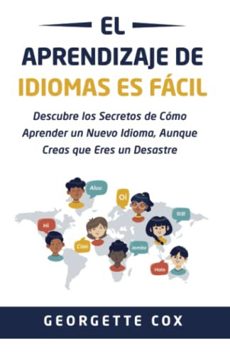 El Aprendizaje De Idiomas Es Facil: Descubre Los Secretos De