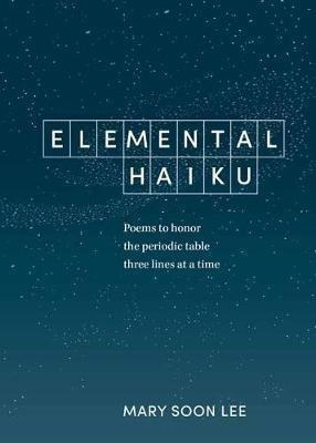 Libro Elemental Haiku : Poems To Honor The Periodic Table...