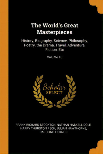 The World's Great Masterpieces: History, Biography, Science, Philosophy, Poetry, The Drama, Trave..., De Stockton, Frank Richard. Editorial Franklin Classics, Tapa Blanda En Inglés