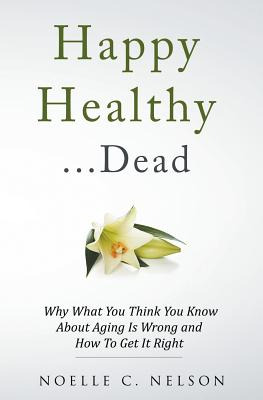 Libro Happy Healthy . . . Dead: Why What You Think You Kn...