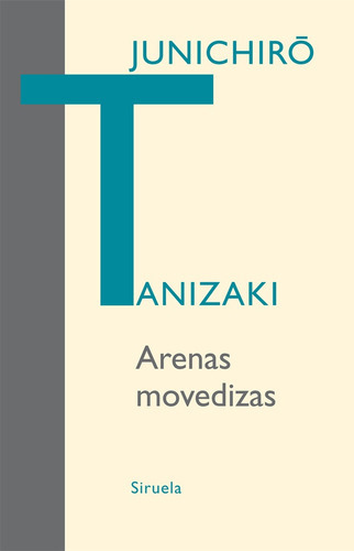 Arenas movedizas, de Junichiro Tanizaki. Serie N/a, vol. Volumen Unico. Editorial SIRUELA, tapa blanda, edición 1 en español, 2010