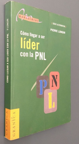 Como Llegar A Ser Lider Con La Pnl Pierre Longin