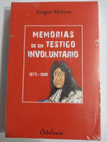 Memorias De Un Testigo Involuntario. Sergio Marras.