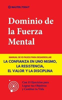 Libro Dominio De La Fuerza Mental : Manual De 10 Pasos Pa...