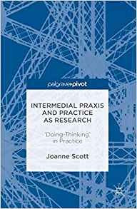 Intermedial Praxis And Practice As Research Doingthinking In