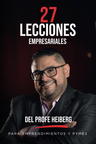 Libro: 27 Lecciones Empresariales Del Profe Heiberg Para Emp