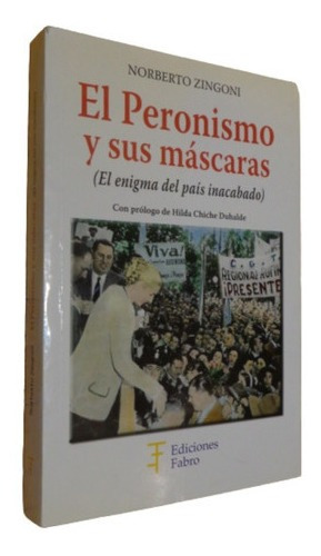 El Peronismo Y Sus Máscaras (el Enigma Del País Inaca&-.