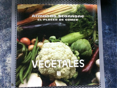 Vegetales. El Placer De Comer. Armando Scannone. Nuevo