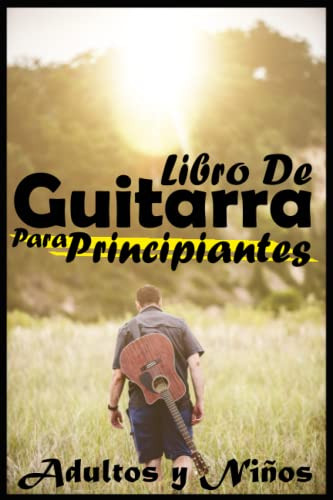 Libro De Guitarra Para Principiantes Adultos Y Ninos: Aprend