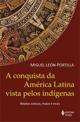 Conquista Da America Latina Vista Pelos Indios - 5ªed.(2023), De Miguel Leon-portilla. Editora Vozes, Capa Mole, Edição 5 Em Português, 2023