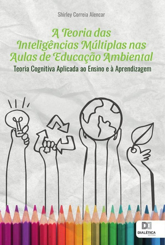 A Teoria Das Inteligências Múltiplas Nas Aulas De Educação Ambiental, De Shirley Correia Alencar. Editorial Editora Dialetica, Tapa Blanda En Portuguese