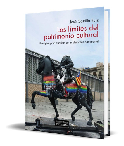 Los Límites Del Patrimonio Cultural, De Jose Castillo Ruiz. Editorial Cátedra, Tapa Blanda En Español, 2022