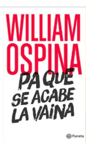 Pa Que Se Acabe La Vaina - William Ospina