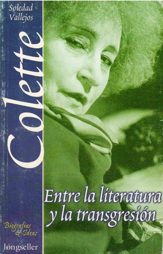 Colette, Entre La Literatura Y La Transgresion, De Vallejos, Soledad. Editorial Longseller, Tapa Tapa Blanda En Español