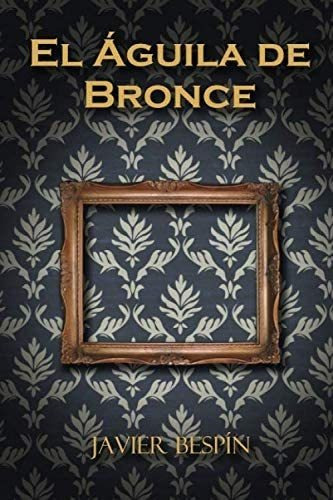 Libro:  El Águila De Bronce (spanish Edition)