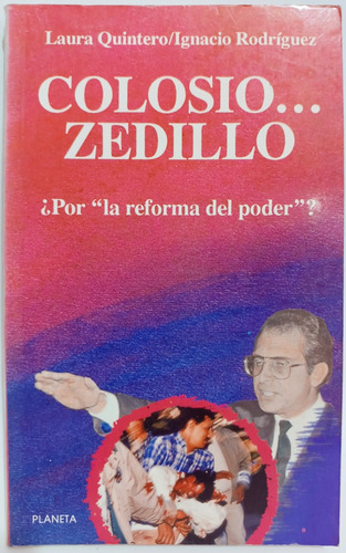 Colosio Zedillo La Reforma Del Poder Laura Quintero 