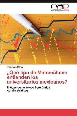 Que Tipo De Matematicas Entienden Los Universitarios Mexi...