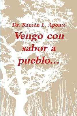 Libro Vengo Con Sabor A Pueblo - Ramon L. Aponte