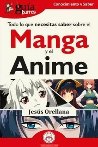 Guíaburros: Todo Lo Que Necesitas Manga Y El Anime -   - *