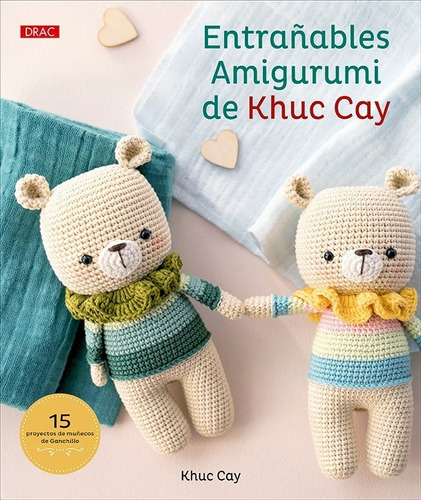 Entrañables Amigurumi De Khuc Cay, De Cay, Khuc. Editorial El Drac, S.l., Tapa Blanda En Español