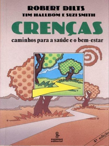 Crenças: Caminhos Para A Saúde E O Bem-estar, De Dilts, Robert B.. Editora Summus Editorial, Capa Mole, Edição 7ª Edição - 1994 Em Português