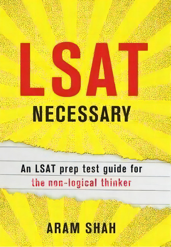 Lsat Necessary : An Lsat Prep Test Guide For The Non-logical Thinker, De Aram Shah. Editorial 99 Pages Or Less Publishing Llc, Tapa Dura En Inglés