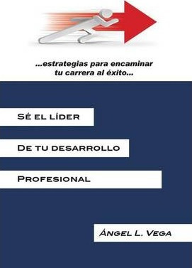 Libro Se El Lider De Tu Desarrollo Profesional: Estrategi...