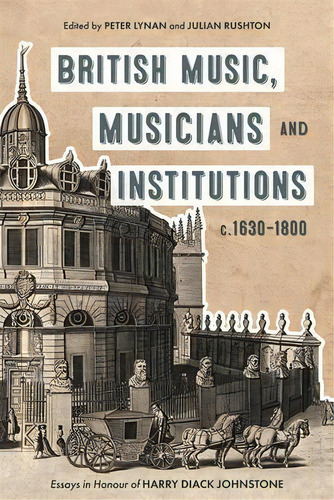 British Music, Musicians And Institutions, C. 16 - Essays In Honour Of Harry Diack Johnstone, De Peter Lynan. Editorial Boydell & Brewer Ltd, Tapa Dura En Inglés