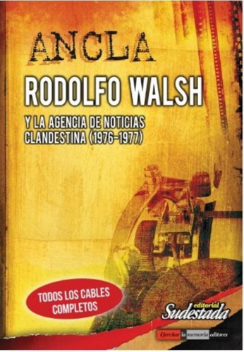 Ancla. Rodolfo Walsh Y La Agencia De Noticia Clandestina (19