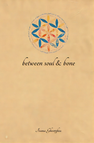 Between Soul And Bone, De Gheorghiu, Ioana. Editorial Lightning Source Inc, Tapa Blanda En Inglés