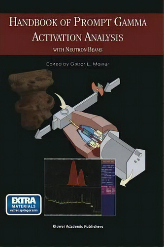 Handbook Of Prompt Gamma Activation Analysis : With Neutron Beams, De Gabor L. Molnar. Editorial Springer-verlag New York Inc., Tapa Blanda En Inglés, 2012