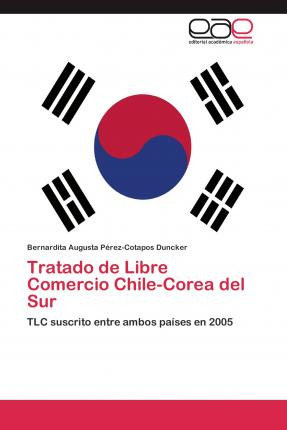 Libro Tratado De Libre Comercio Chile-corea Del Sur - Ber...