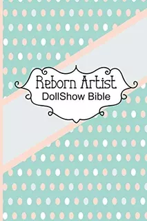 Libro: Reborn Artist Dollshow Bible: Lifelike Baby Doll Show