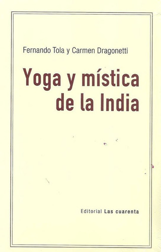 Yoga Y Mistica De La India, de Fernando Tola., vol. Único. Editorial LAS CUARENTA, tapa blanda en español, 2019